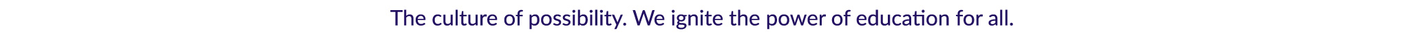 "The culture of possibility. We ignite the power of education for all." in purple